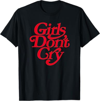 Girls Don't Cry T-Shirt - jnjjackets