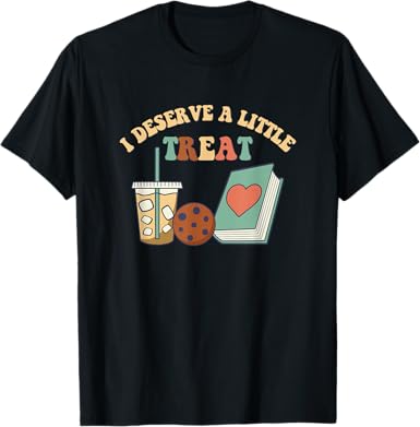 I Deserve a Little Treat T-Shirt