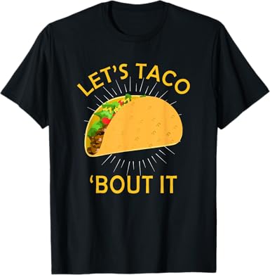 Let?s Taco Bout It T-Shirt - jnjjackets