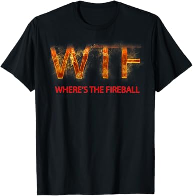 WTF Where's the Fireball T-Shirt - jnjjackets