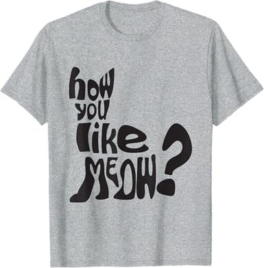 How Do You Like Meow T-Shirt - jnjjackets