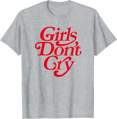 Girls Don't Cry T-Shirt - jnjjackets