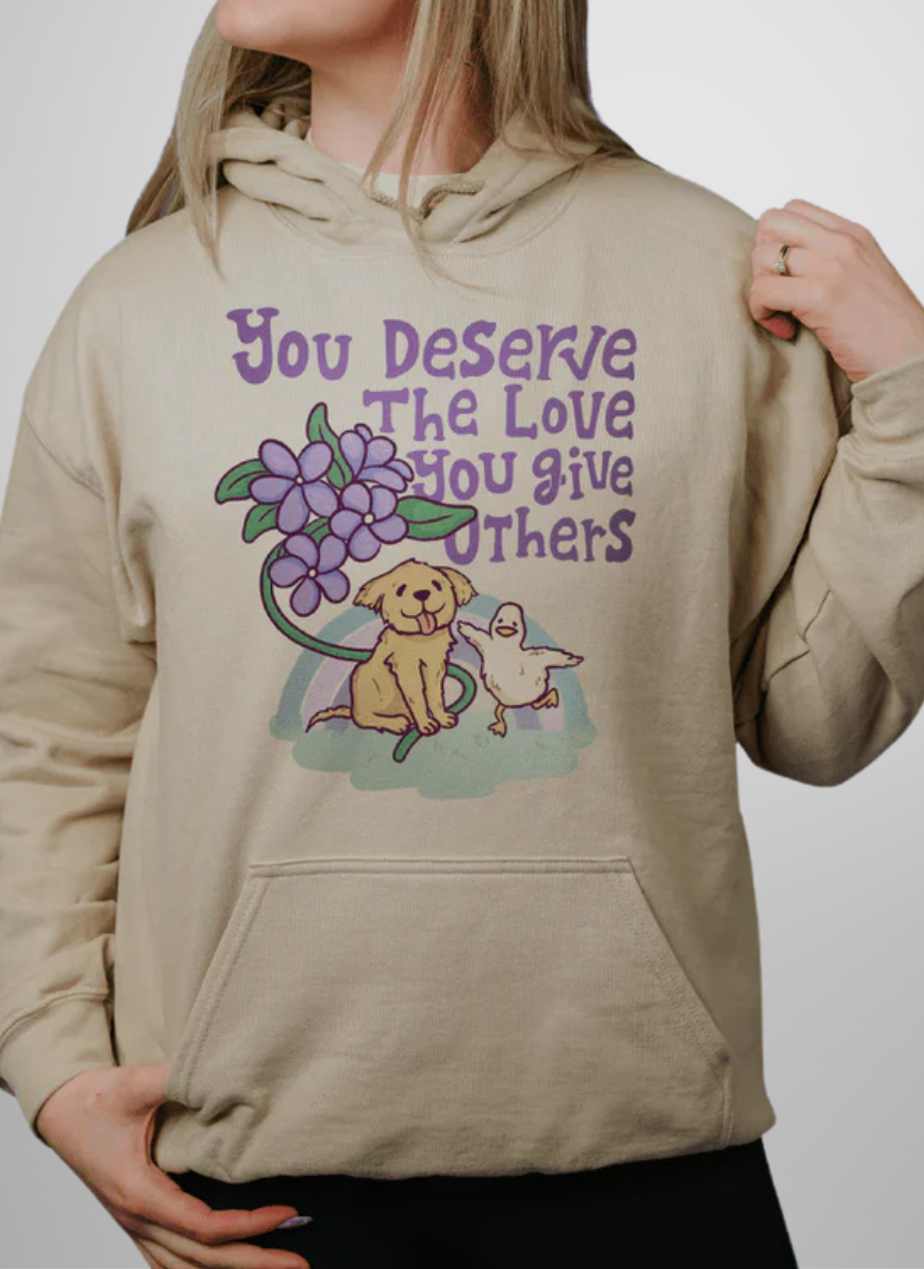 You Deserve The Love You Give Others Hoodie