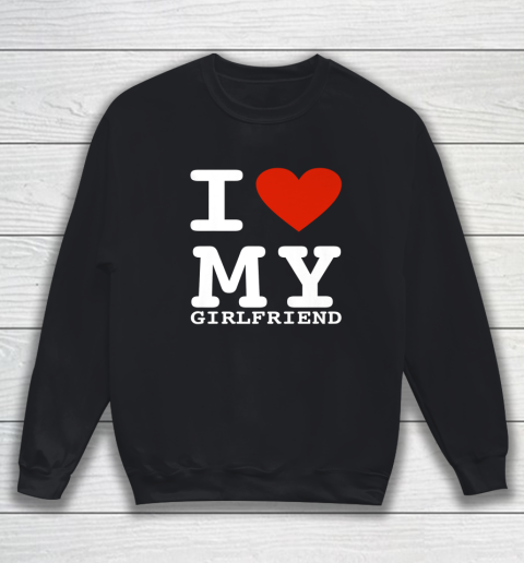 I Love My Girlfriend Shirt I Heart My Girlfriend Sweatshirt - jnjjackets