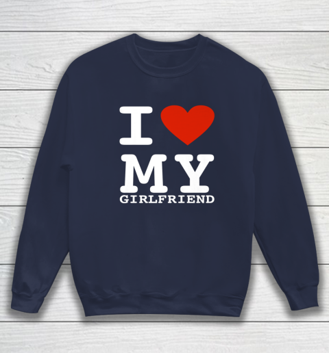 I Love My Girlfriend Shirt I Heart My Girlfriend Sweatshirt - jnjjackets