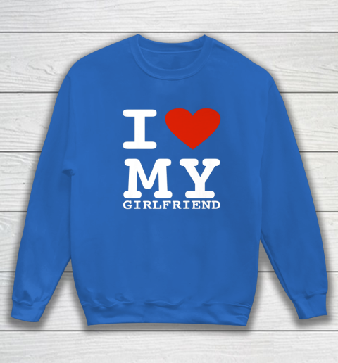 I Love My Girlfriend Shirt I Heart My Girlfriend Sweatshirt - jnjjackets